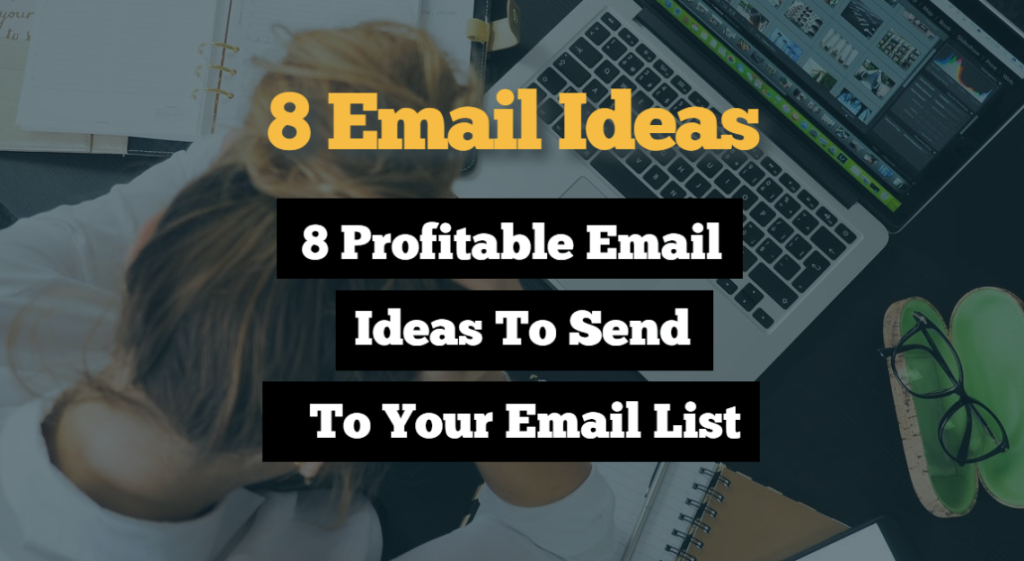 8 Profitable Email Ideas To Send To Your Email List