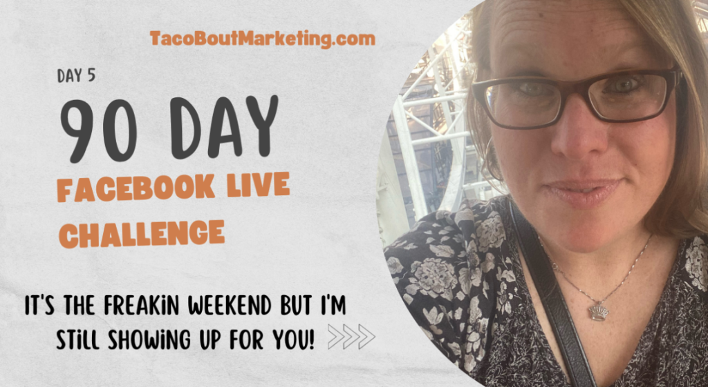 Day 5 – 90 Day Facebook Live Challenge