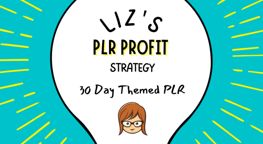 30 Day Themed PLR – Lizs PLR Profit Strategy