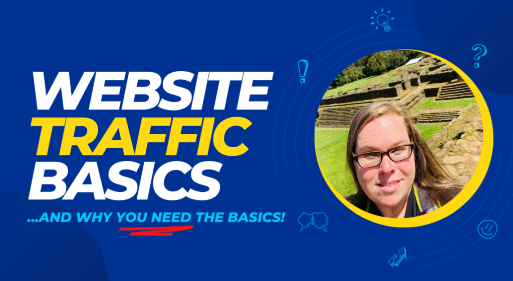Website Traffic Basics And Why You NEED The Basics!