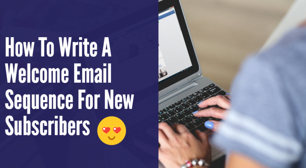 How To Write A Welcome Email Sequence For New Subscribers