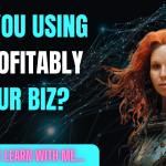 Are You Using AI-Profitably In Your Biz?