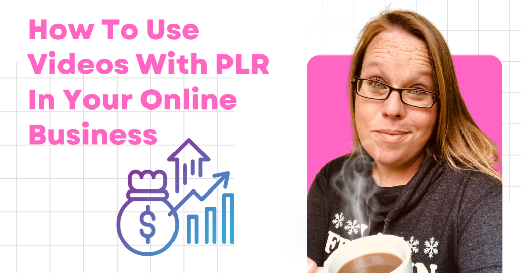How To Use Videos With PLR In Your Online Business