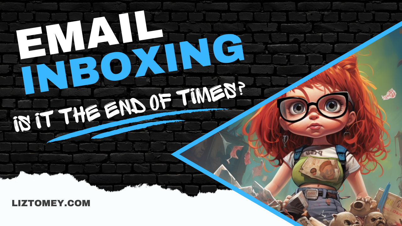 Email Inboxing – Is It The End Of Times? – LizTomey.com