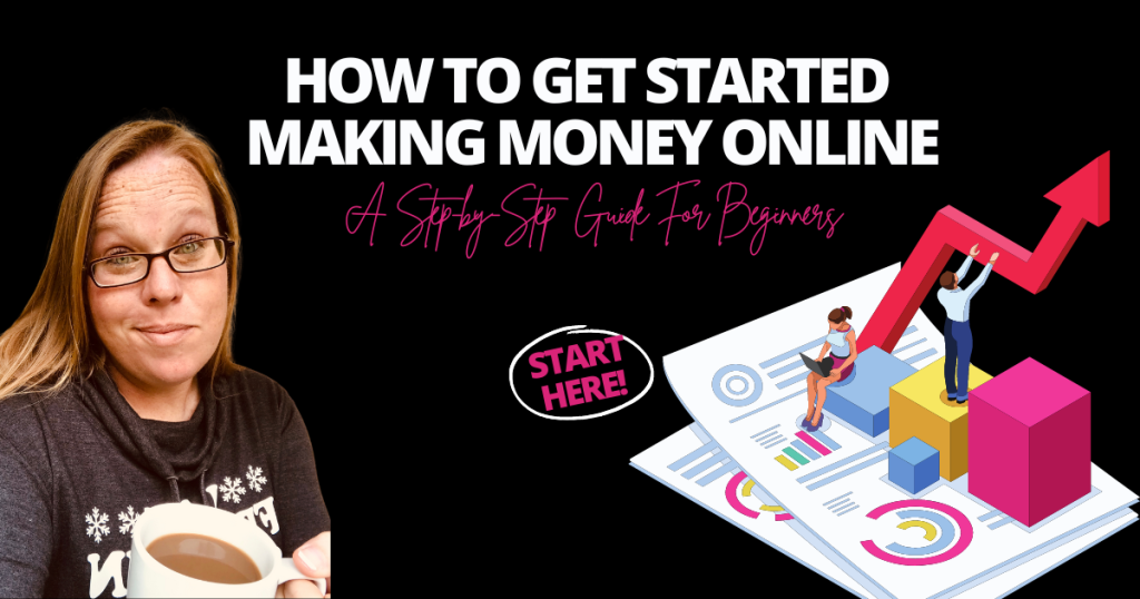 How To Get Started Making Money Online: A Step-by-Step Guide For Beginners