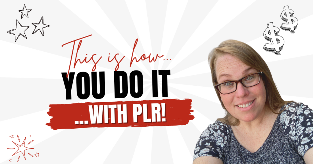 This Is How You DO It… With PLR! 🤑