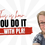 This Is How You DO It… With PLR! 🤑