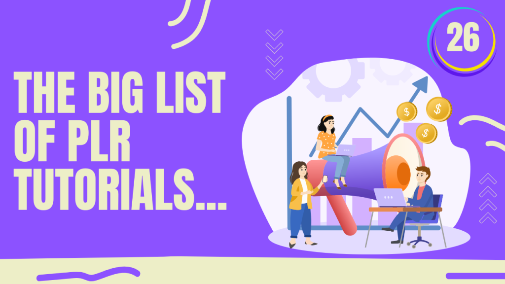 The Big List Of PLR Tutorials