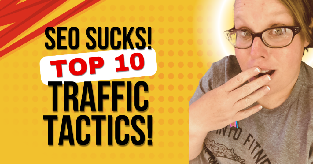 Ditch SEO! These 10 Traffic Tactics Actually Work!