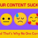 Your Content Sucks (And That’s Why No One Cares)!