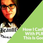 How I Cash In With PLR – This Is Good!